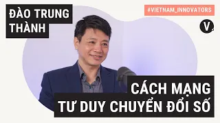 Chuyển đổi số ngành ngân hàng là cuộc cách mạng tư duy - Đào Trung Thành, Chuyên gia chuyển đổi số