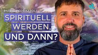 Spirituell werden, und dann? – Patric Pedrazzoli