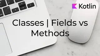 Kotlin: Classes | Fields vs Methods