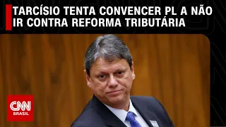 Tarcísio tenta convencer PL a não ir contra reforma tributária | CNN 360º