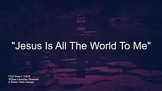 Jesus Is All The World To Me