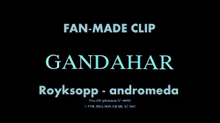 GANDAHAR fan-made clip Røyksopp - Andromeda.