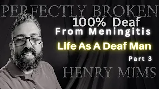 Henry Mims Living Life As A Deaf Man Due To Meningitis. NEVER GIVE UP! Pt 3.