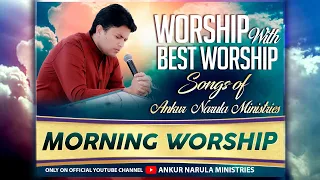 MORNING WORSHIP WITH BEST WORSHIP SONGS OF ANKUR NARULA MINISTRIES || (24-03-2022)