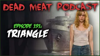 Triangle (Dead Meat Podcast Ep. 191)