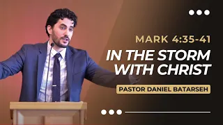 In The Storm With Christ | Mark 4:35-41 | Pastor Daniel Batarseh (Gospel of Mark Series)