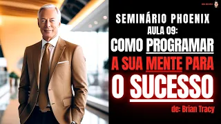 Como PROGRAMAR a sua Mente para o SUCESSO? Brian Tracy, aula 09 do Seminário Phoenix (com legendas)