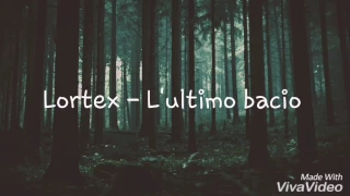 Lortex - L'ultimo Bacio (Lyric)