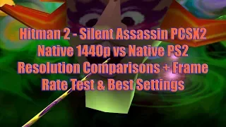 Hitman 2 - Silent Assassin PCSX2 Native 1440p vs Native PS2 Resolution Comparisons + Frame Rate Test