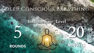 Guided Deep Conscious Breath Work | Intermediate Level (5 Rounds, 20 Minutes + 5 Minute Decompress)