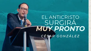 El Anticristo surgirá muy pronto | Ps. César González