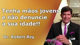 Dr. Rey - Mantenha as suas mãos jovens e não denuncie a sua idade!!