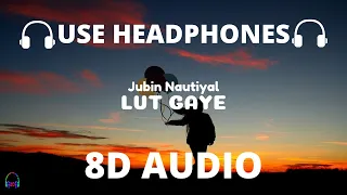 Lut Gaye (8D Audio) Emraan Hashmi, Yukti | Jubin N, Tanishk B, Manoj M | Bhushan K | Radhika-Vinay🎧