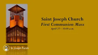 First Communion Mass - April 27,  2024  - 10:00 AM Mass