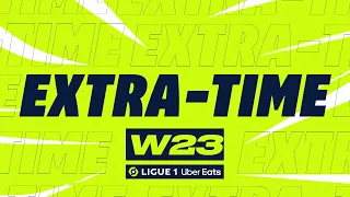 Extra-time : Week 23 - Ligue 1 Uber Eats / 2022-2023
