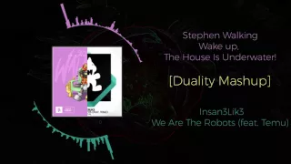 Stephen Walking - Wake Up, The House Is Under Water! VS Insan3Lik3 - We Are The Robots (feat. Temu)