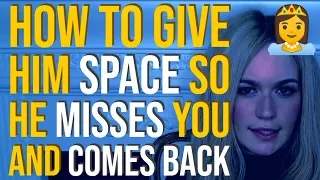 How To Give Him Space So That He Misses You And Comes Back 😍👸