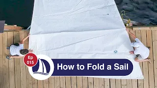 Ep 15: Learn to Sail: Part 7: How to Fold (Flake) Sails