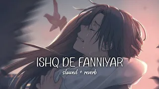 Ishq De Fanniyar | lofi | [slowed + reverb] | lyrics | Mix Music