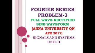 2.5 Fourier series problem -3 | Fourier series of full wave rectified signal | ANNA UNIV QN APR 2017