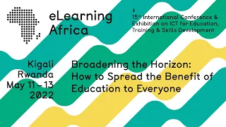 eLearning Africa 2022 - Broadening the Horizon: How to Spread the Benefit of Education to Everyone