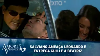 Salviano ameaça Leonardo e entrega Guille a Beatriz | Amores Verdadeiros