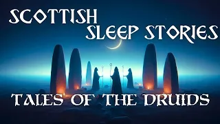 3 Enchanted DRUID Tales Of Ancient Scotland: Collection Of Bedtime Stories | Calm Cozy Scottish ASMR