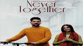 Never Together Song Manan Bharadwaj|Manan Bharadwaj New Song|Never Together Video|Yesha Sagar Song