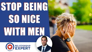 Stop Being So Nice To Men! #1 Thing That STOPS Attraction!