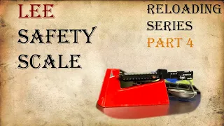 Reloading Series Part 4 - Lee Safety Scale - Lee Reloading Setup