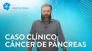 Caso clínico: Câncer de pâncreas.