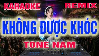 Không Được Khóc Karaoke Remix Tone Nam Dj Cực Sung 2022