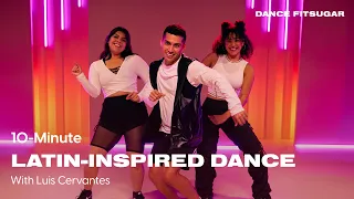 10-Minute All-Levels Latin-Inspired Dance Cardio With Luis Cervantes | POPSUGAR FITNESS