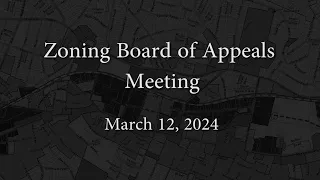 Zoning Board of Appeals Meeting - March 12, 2024