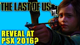 Last Of Us 2 Reveal At PSX 2016? Last Of Us 2 Naughty Dog Rumors