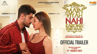 Main Viyah Nahi Karona Tere Naal | Official Trailer | Gurnam | Sonam | Rupinder | 4th March 2022