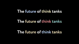 The future of think tanks