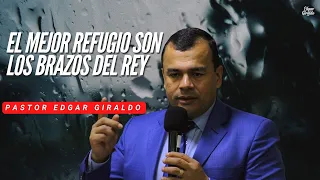 Pastor Edgar Giraldo -  El mejor refugio son los brazos del Rey