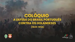 COLÓQUIO – A DEFESA DO BRASIL PORTUGUÊS CONTRA OS HOLANDESES (1645-1654)