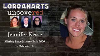 Still Looking for Jennifer Kesse | LordanArts Uncovered Ep 16