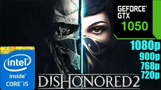 Dishonored 2 - GTX 1050 2GB| 1080p - 900p - 768p - 720p