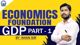 GDP  Part-1 || Economics Foundation by Khan Sir