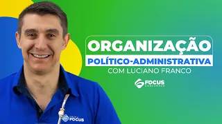 Direito Constitucional - Organização político-administrativa com Luciano Franco