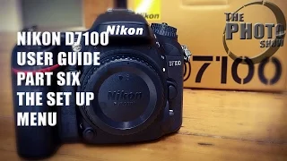 Nikon D7100 User Guide Part 6: The Set Up Menu