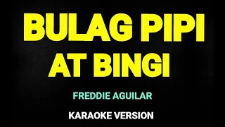 BULAG PIPI AT BINGI FREDDIE AGUILAR KARAOKE VERSION