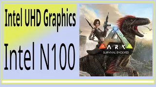 Intel N100 -- UHD Graphics -- ARK Survival Evolved FPS Test