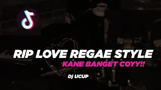 RIP LOVE REGAE STYLE || SLOWED + REVERB || KANE BANGET CUYY || Dj UCUP || YG LAGI VIRAL DI TIKTOK