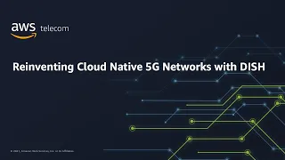 Reinventing Cloud Native 5G Networks with AWS and DISH