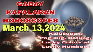 Gabay Kapalaran Horoscope March 13,2024 Kalusugan,Pag-ibig ,Datung ,Lucky Colors at Lucky Numbers