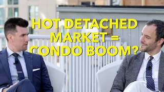 E#134 - Hot Detached Market = Condo Boom?